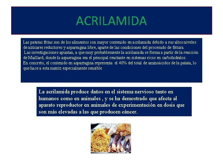 ACRILAMIDA Las patatas fritas son de los alimentos con mayor contenido en acrilamida debido