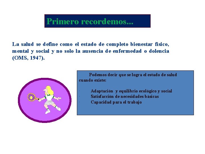 Primero recordemos. . . La salud se define como el estado de completo bienestar