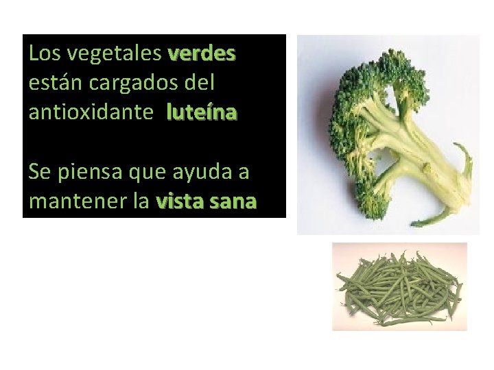 Los vegetales verdes están cargados del antioxidante luteína Se piensa que ayuda a mantener