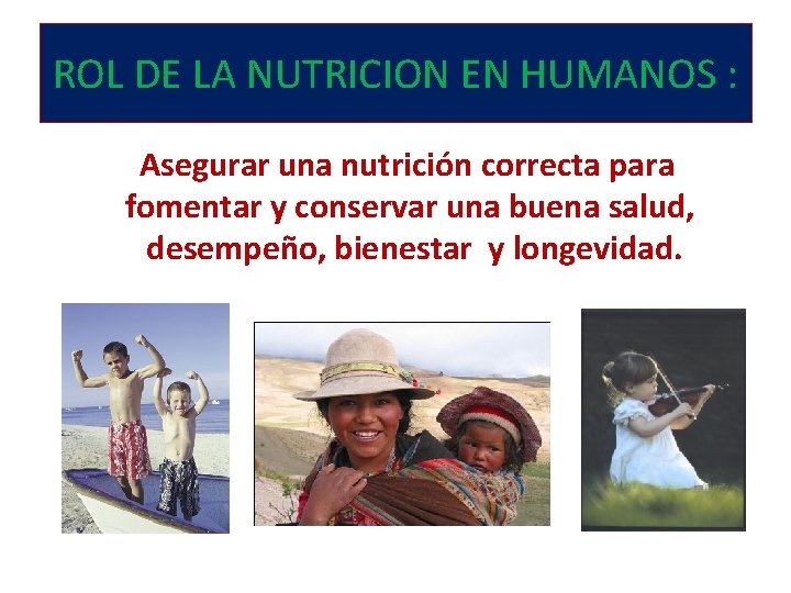 ROL DE LA NUTRICION EN HUMANOS : Asegurar una nutrición correcta para fomentar y