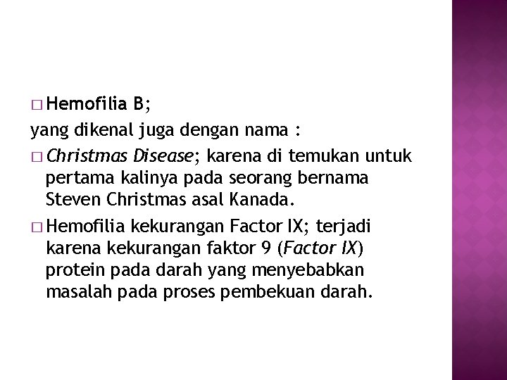 � Hemofilia B; yang dikenal juga dengan nama : � Christmas Disease; karena di