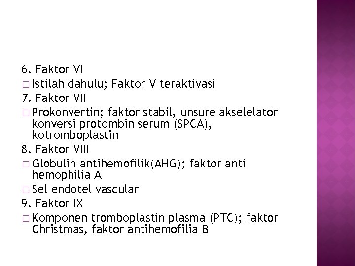 6. Faktor VI � Istilah dahulu; Faktor V teraktivasi 7. Faktor VII � Prokonvertin;