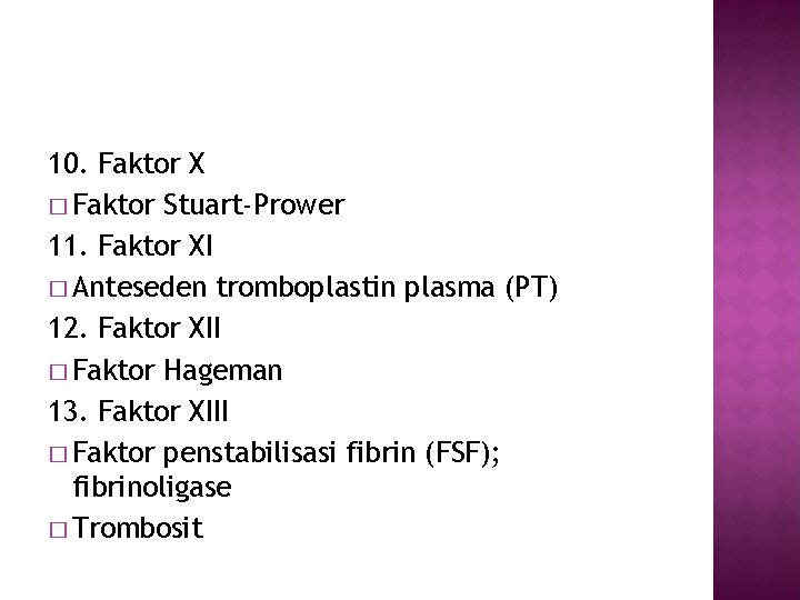 10. Faktor X � Faktor Stuart-Prower 11. Faktor XI � Anteseden tromboplastin plasma (PT)