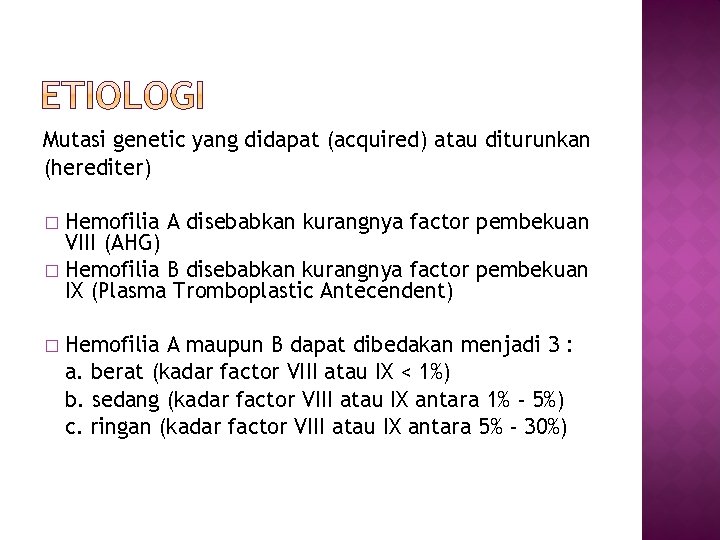 Mutasi genetic yang didapat (acquired) atau diturunkan (herediter) Hemofilia A disebabkan kurangnya factor pembekuan