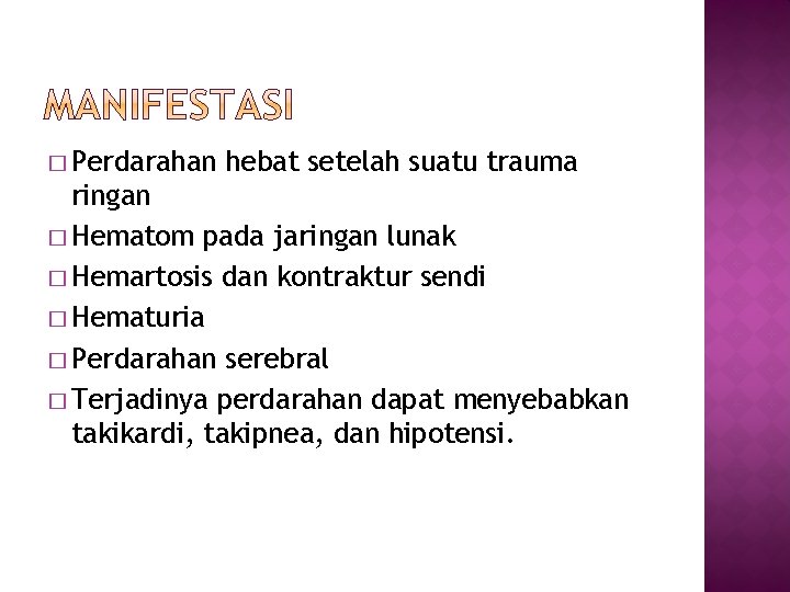 � Perdarahan hebat setelah suatu trauma ringan � Hematom pada jaringan lunak � Hemartosis