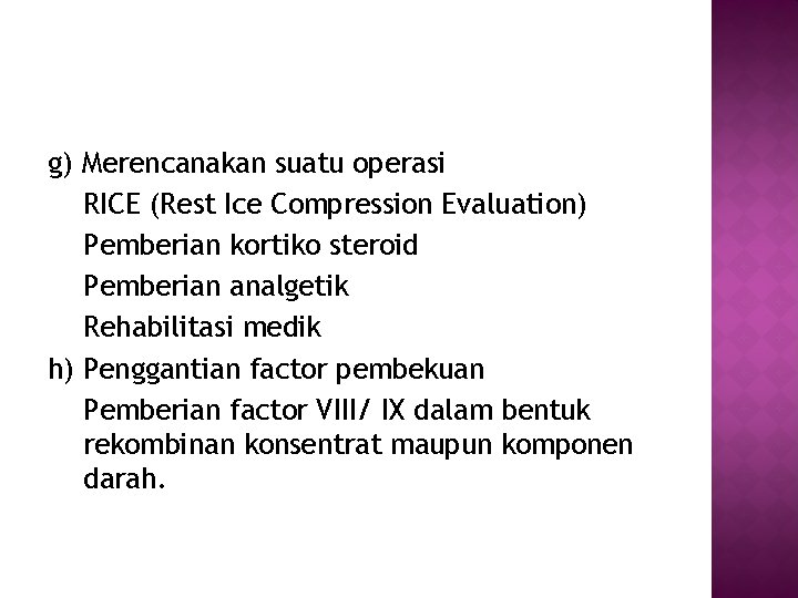 g) Merencanakan suatu operasi RICE (Rest Ice Compression Evaluation) Pemberian kortiko steroid Pemberian analgetik