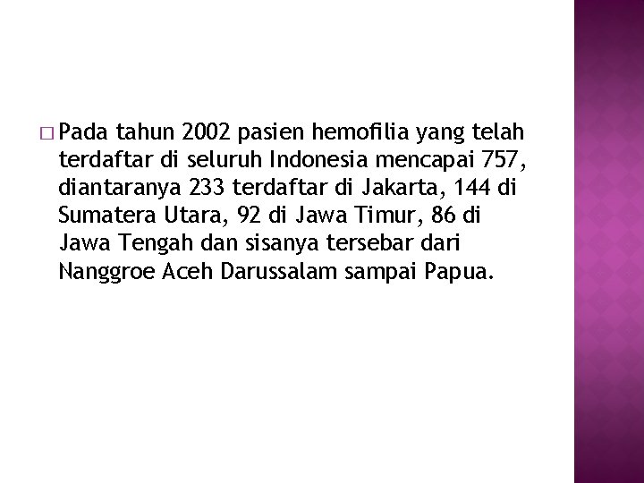 � Pada tahun 2002 pasien hemofilia yang telah terdaftar di seluruh Indonesia mencapai 757,