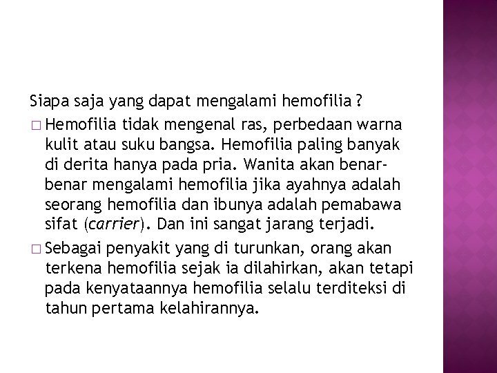 Siapa saja yang dapat mengalami hemofilia ? � Hemofilia tidak mengenal ras, perbedaan warna