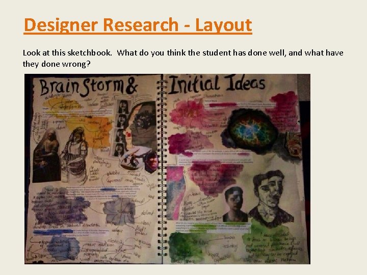 Designer Research - Layout Look at this sketchbook. What do you think the student