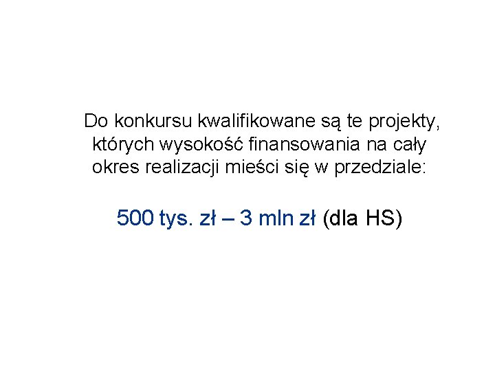 Do konkursu kwalifikowane są te projekty, których wysokość finansowania na cały okres realizacji mieści