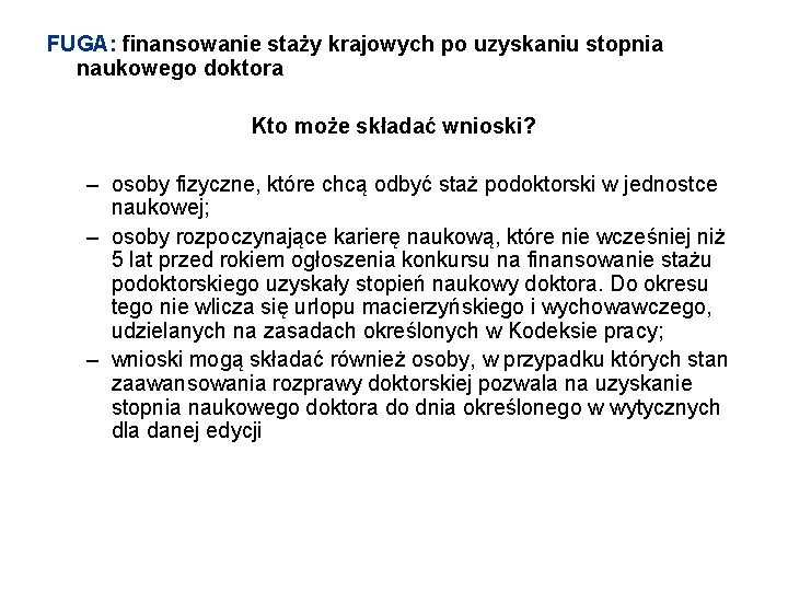 FUGA: finansowanie staży krajowych po uzyskaniu stopnia naukowego doktora Kto może składać wnioski? –