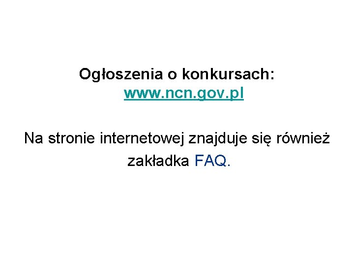 Ogłoszenia o konkursach: www. ncn. gov. pl Na stronie internetowej znajduje się również zakładka