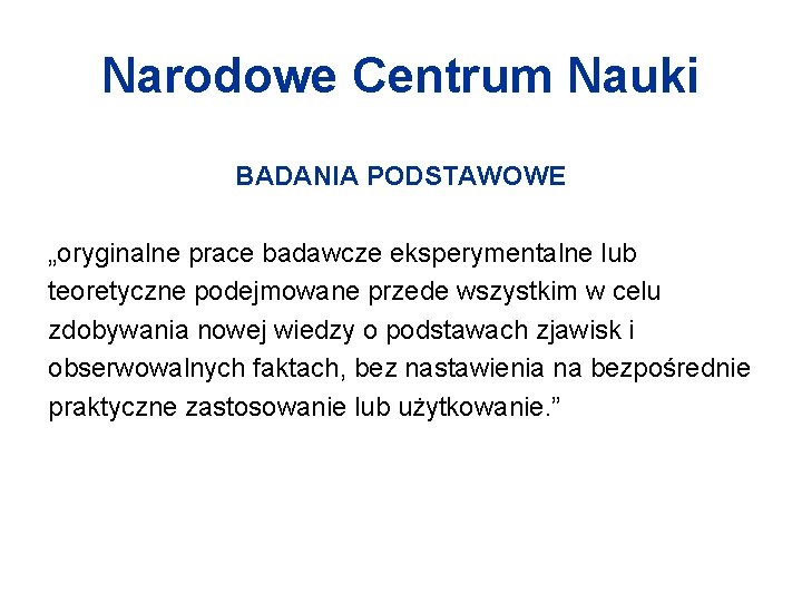 Narodowe Centrum Nauki BADANIA PODSTAWOWE „oryginalne prace badawcze eksperymentalne lub teoretyczne podejmowane przede wszystkim