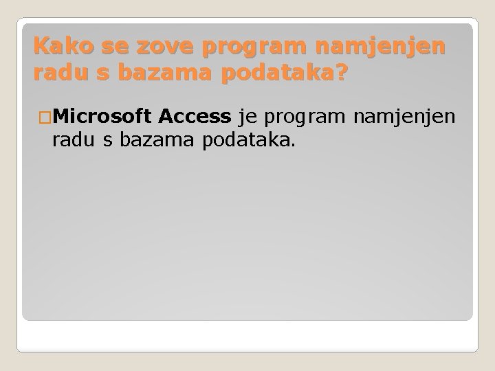 Kako se zove program namjenjen radu s bazama podataka? �Microsoft Access je program namjenjen