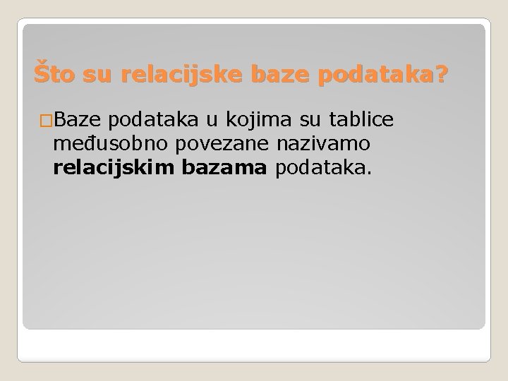 Što su relacijske baze podataka? �Baze podataka u kojima su tablice međusobno povezane nazivamo