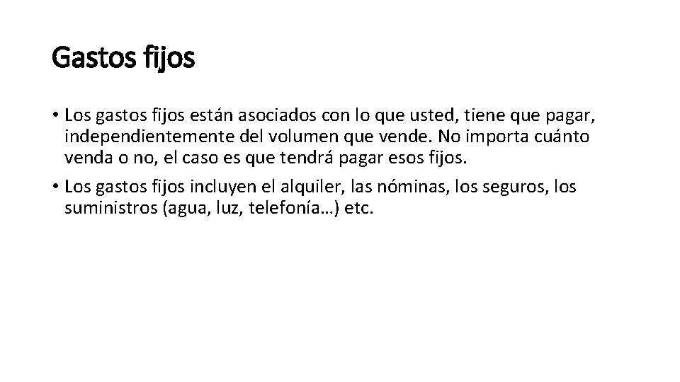 Gastos fijos • Los gastos fijos están asociados con lo que usted, tiene que