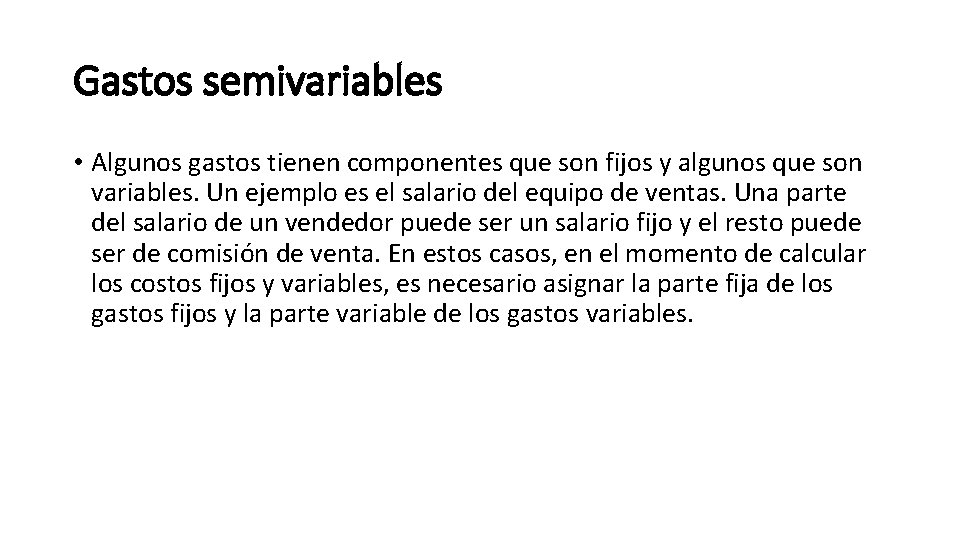 Gastos semivariables • Algunos gastos tienen componentes que son fijos y algunos que son