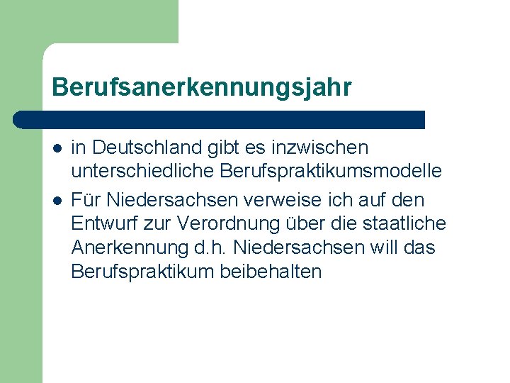 Berufsanerkennungsjahr l l in Deutschland gibt es inzwischen unterschiedliche Berufspraktikumsmodelle Für Niedersachsen verweise ich