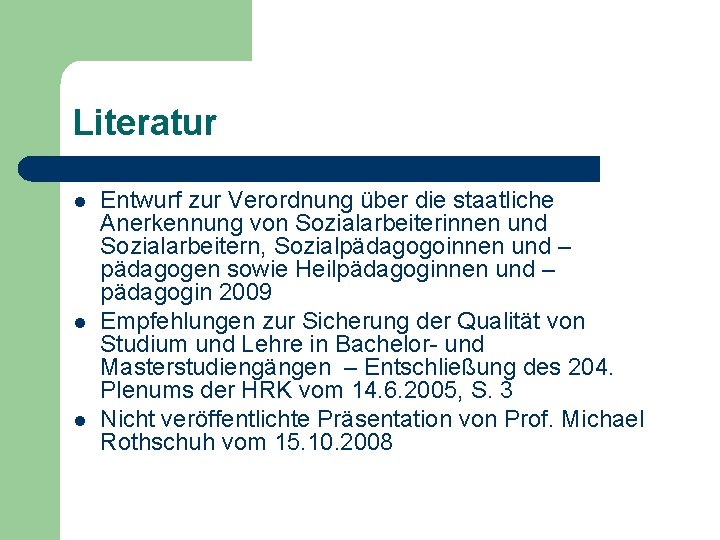 Literatur l l l Entwurf zur Verordnung über die staatliche Anerkennung von Sozialarbeiterinnen und