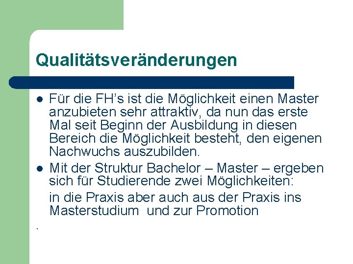 Qualitätsveränderungen l l . Für die FH’s ist die Möglichkeit einen Master anzubieten sehr