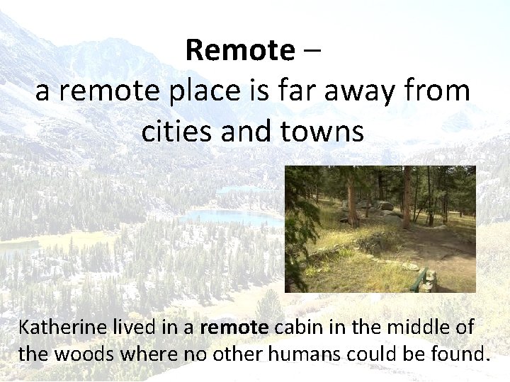 Remote – a remote place is far away from cities and towns Katherine lived