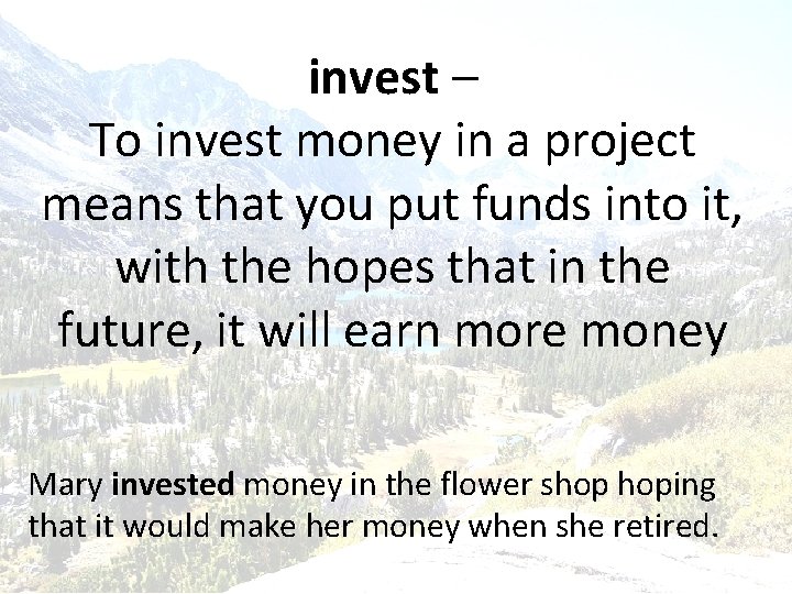 invest – To invest money in a project means that you put funds into