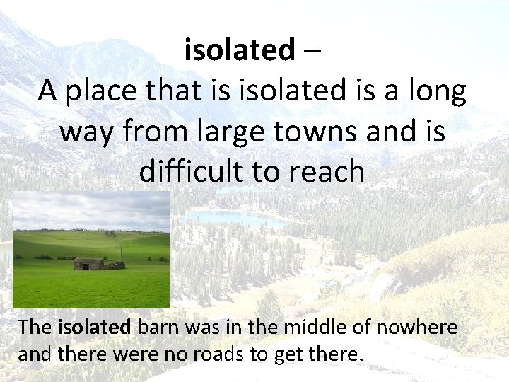 isolated – A place that is isolated is a long way from large towns