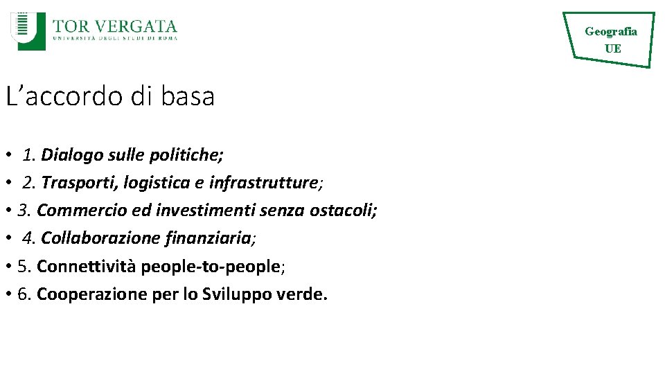 Geografia UE L’accordo di basa • 1. Dialogo sulle politiche; • 2. Trasporti, logistica