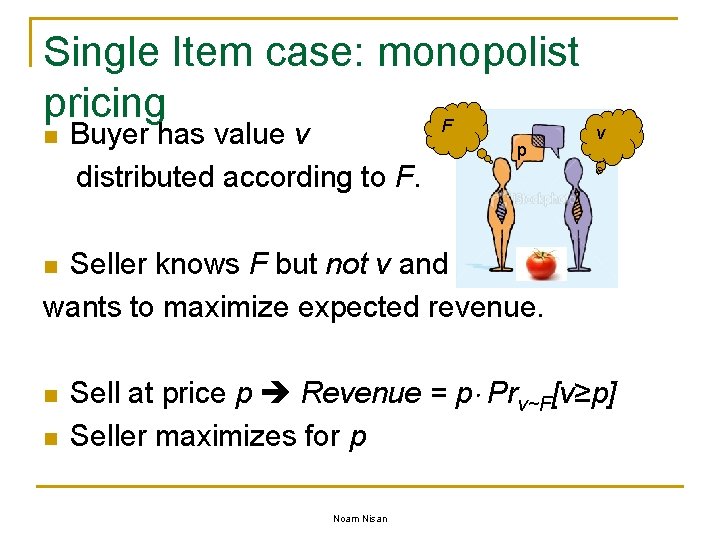 Single Item case: monopolist pricing F n Buyer has value v distributed according to
