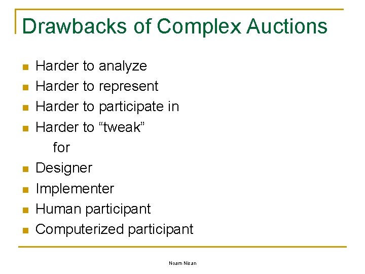 Drawbacks of Complex Auctions n n n n Harder to analyze Harder to represent