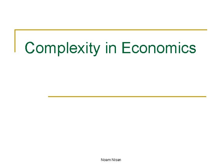 Complexity in Economics Noam Nisan 