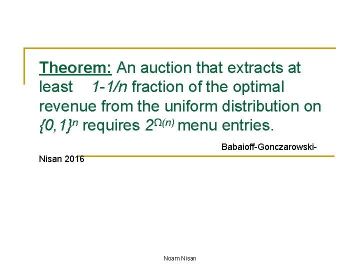 Theorem: An auction that extracts at least 1 -1/n fraction of the optimal revenue