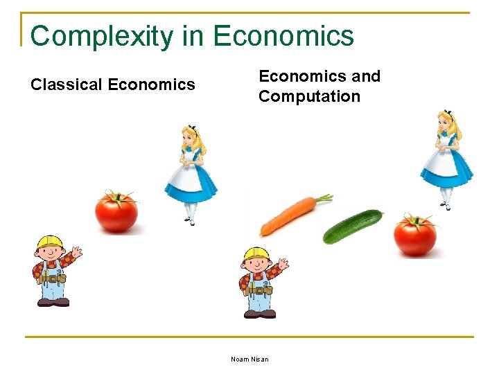Complexity in Economics Classical Economics and Computation Noam Nisan 