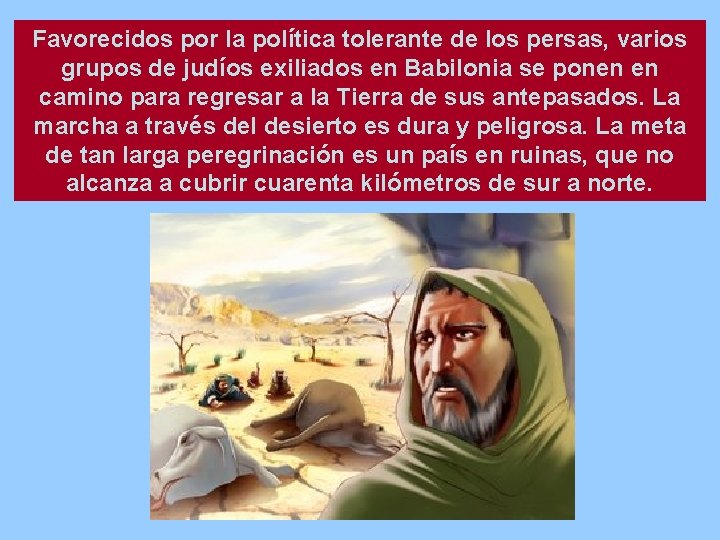 Favorecidos por la política tolerante de los persas, varios grupos de judíos exiliados en