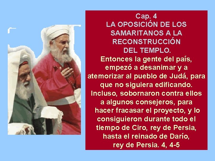 Cap. 4 LA OPOSICIÓN DE LOS SAMARITANOS A LA RECONSTRUCCIÓN DEL TEMPLO. Entonces la