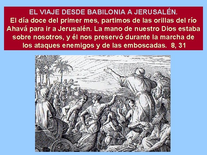 EL VIAJE DESDE BABILONIA A JERUSALÉN. El día doce del primer mes, partimos de