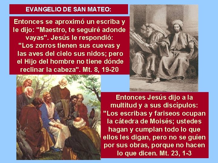 EVANGELIO DE SAN MATEO: Entonces se aproximó un escriba y le dijo: "Maestro, te