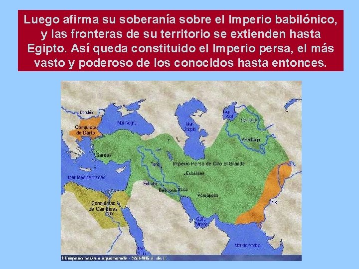 Luego afirma su soberanía sobre el Imperio babilónico, y las fronteras de su territorio