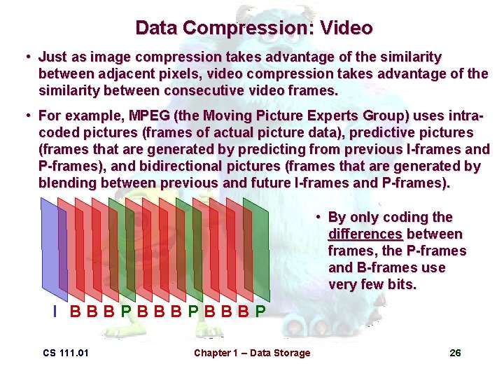 Data Compression: Video • Just as image compression takes advantage of the similarity between