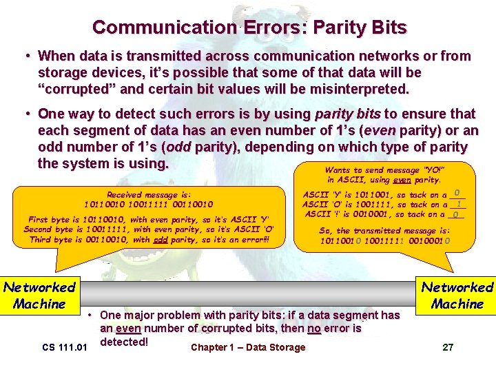 Communication Errors: Parity Bits • When data is transmitted across communication networks or from