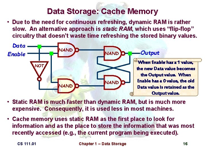 Data Storage: Cache Memory • Due to the need for continuous refreshing, dynamic RAM