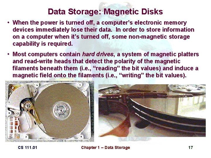 Data Storage: Magnetic Disks • When the power is turned off, a computer’s electronic