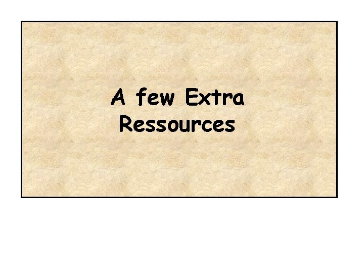 A few Extra Ressources 