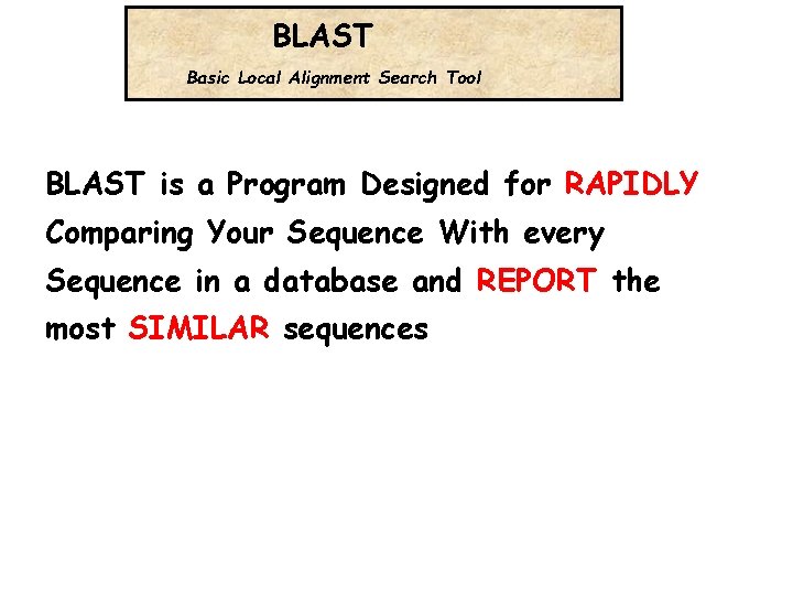 BLAST Basic Local Alignment Search Tool BLAST is a Program Designed for RAPIDLY Comparing
