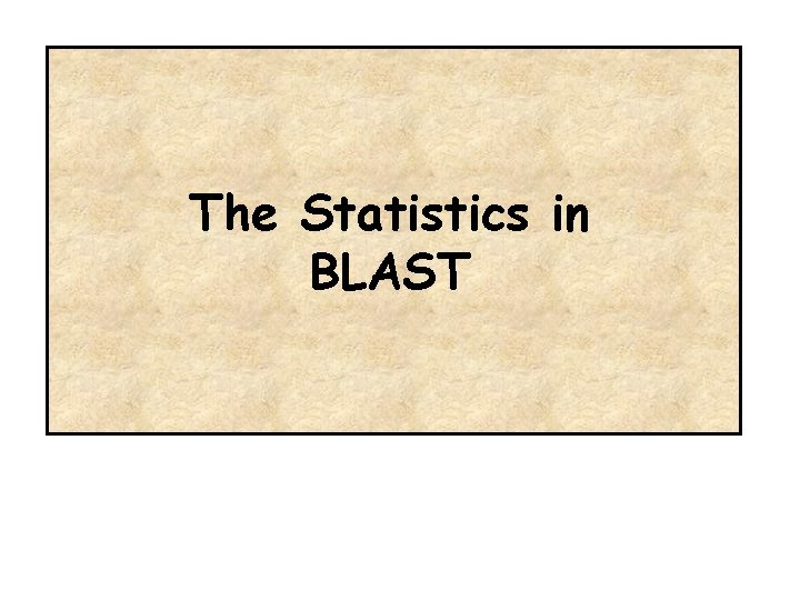 The Statistics in BLAST 