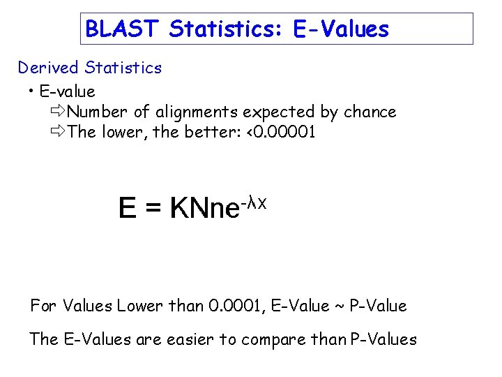 BLAST Statistics: E-Values Derived Statistics • E-value ðNumber of alignments expected by chance ðThe