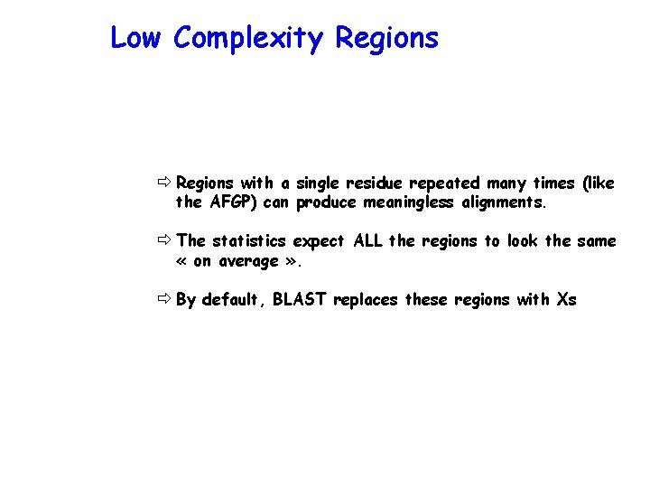 Low Complexity Regions ð Regions with a single residue repeated many times (like the