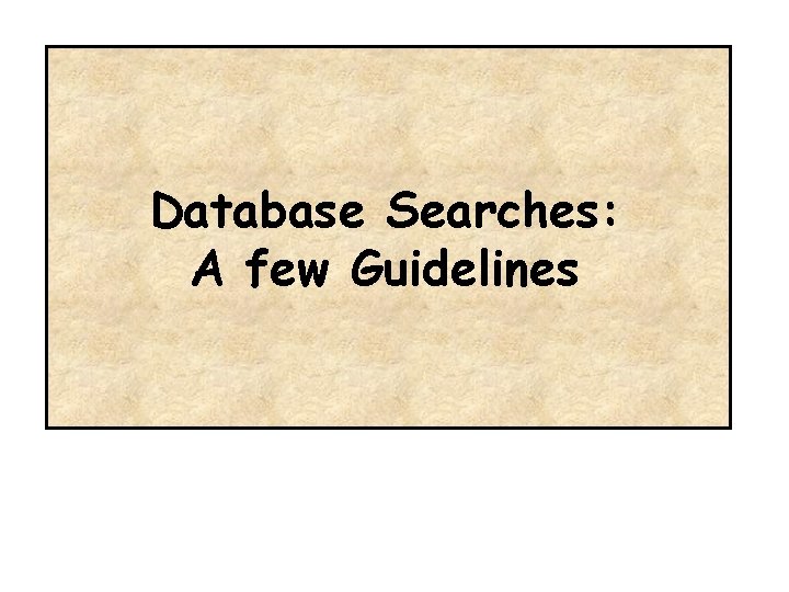 Database Searches: A few Guidelines 