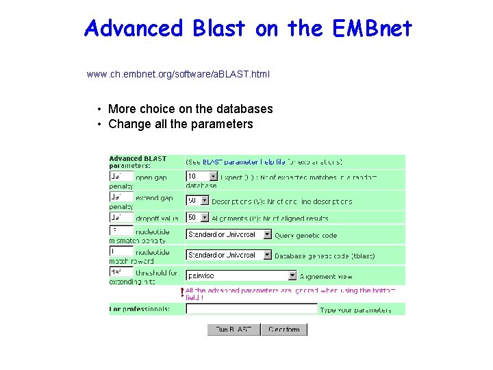 Advanced Blast on the EMBnet www. ch. embnet. org/software/a. BLAST. html • More choice