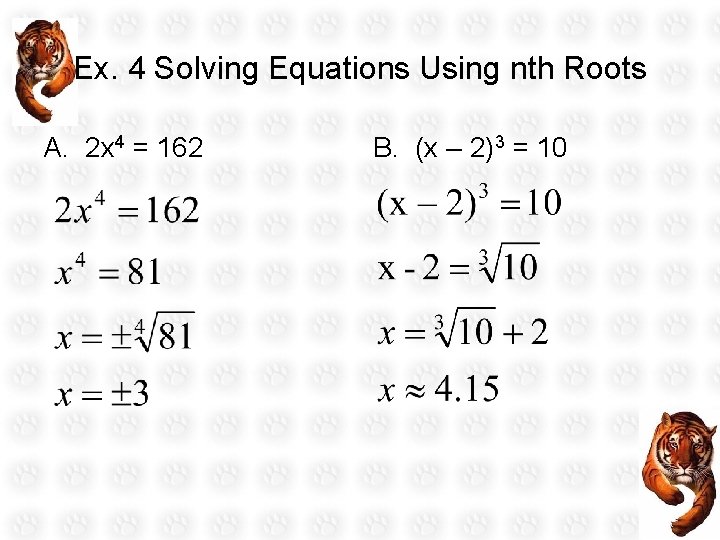 Ex. 4 Solving Equations Using nth Roots A. 2 x 4 = 162 B.